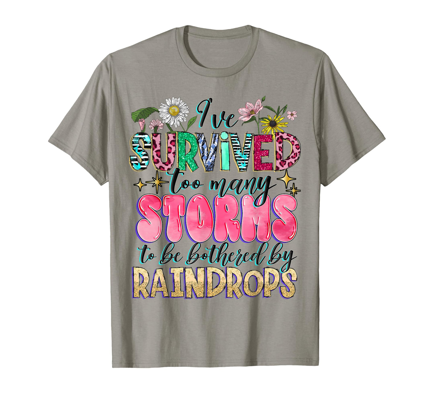 I've Survived Too Many Storms To Be Bothered By Raindrops T-Shirt