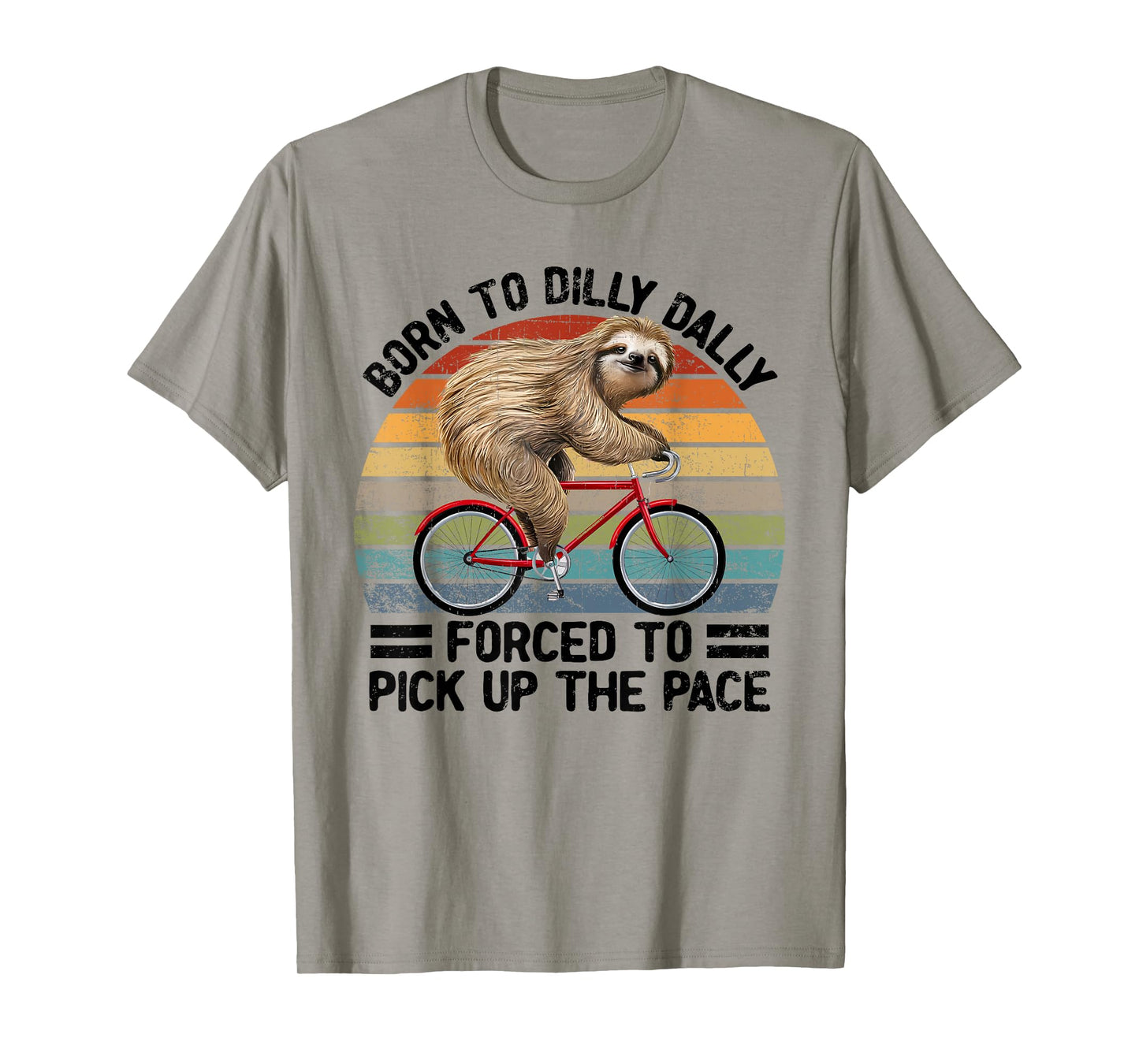 Born To Dilly Dally Forced To Pick Up The Pace Sloth T-Shirt