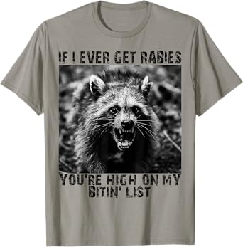 Funny IF I Ever GET Rabies, You're HIGH ON My BITIN' List T-Shirt