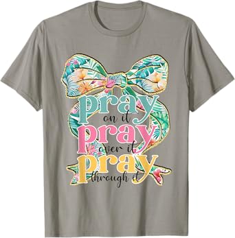 Pray On It Pray Over It Pray Through It Coquette Bow Faith T-Shirt
