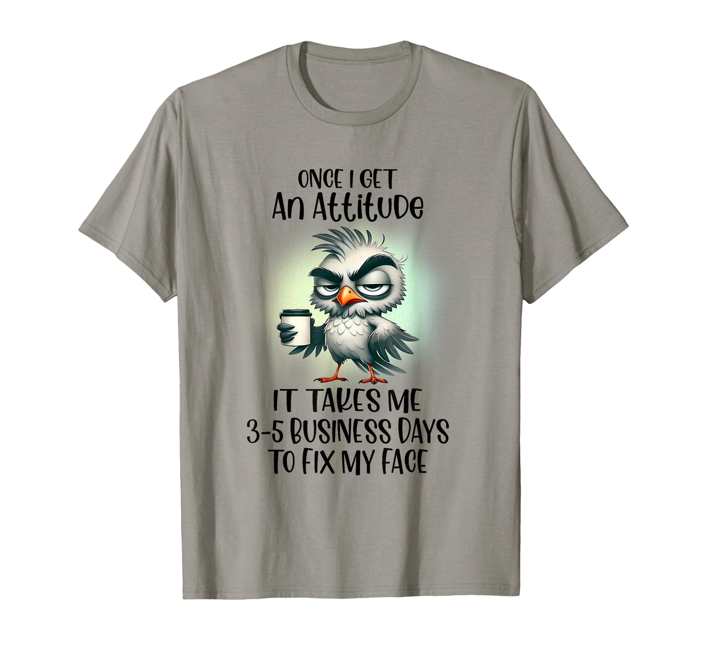Once I Get An Attitude It Takes Me Business Day T-Shirt