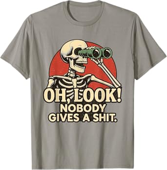 Skeleton Oh Look Nobody Gives A Shit Funny T-Shirt