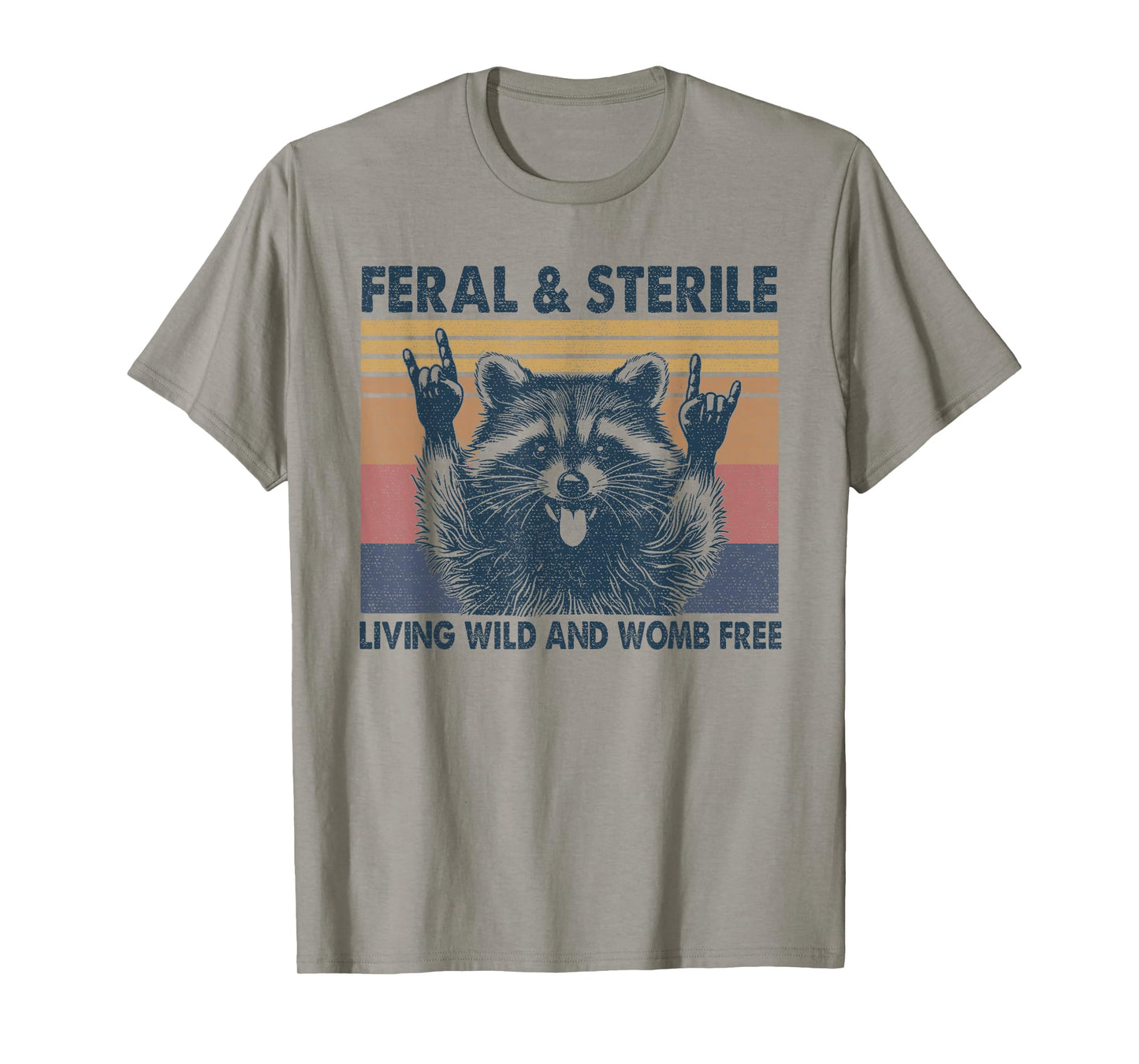 Feral & Sterile Living Wild And Womb Free Funny Racoon Retro T-Shirt