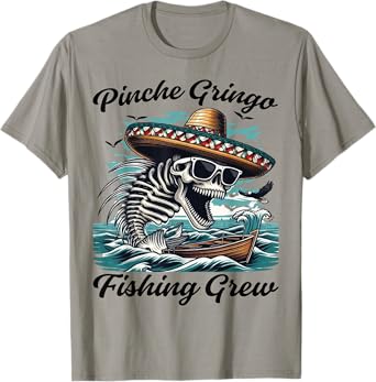 Pinche Gringo Fishing Crew Funny Skeleton Fish T-Shirt