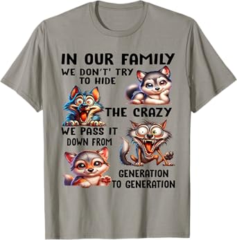In our family we don't try to hide the crazy we pass it from T-Shirt