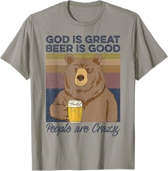 God is great beer is good and people are crazy Funny Bear T-Shirt