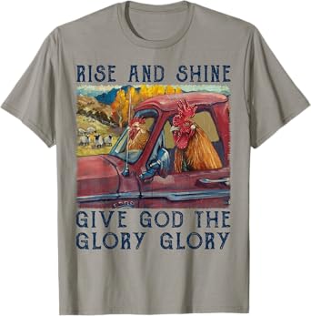 Rise And Shine Give God The Glory Funny Chicken Christian T-Shirt
