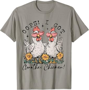 Oops I Got Another Chicken Funny Chicken Mom Farmer T-Shirt
