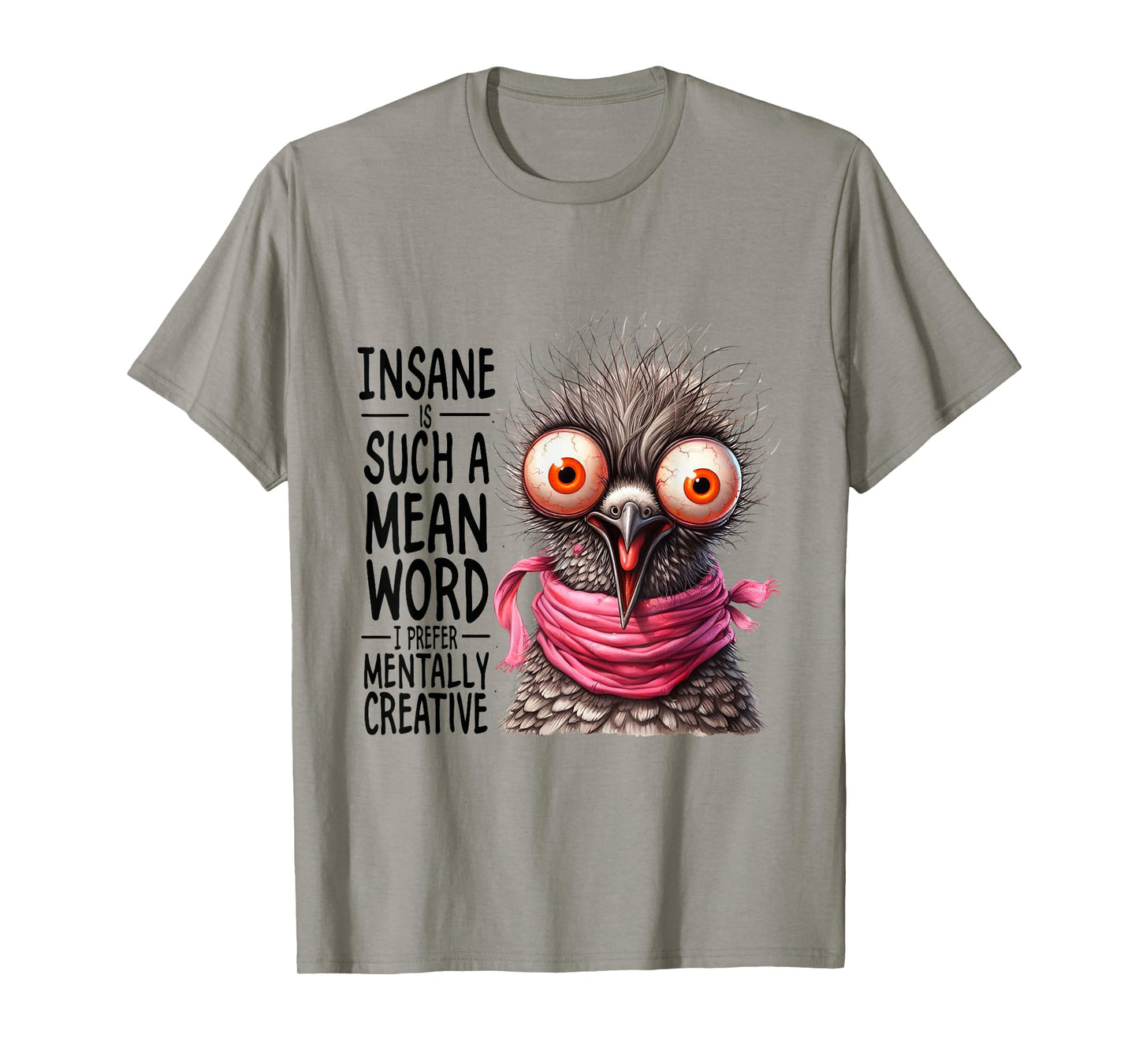Insane? Such a Mean Word for Mentally Creative T-Shirt