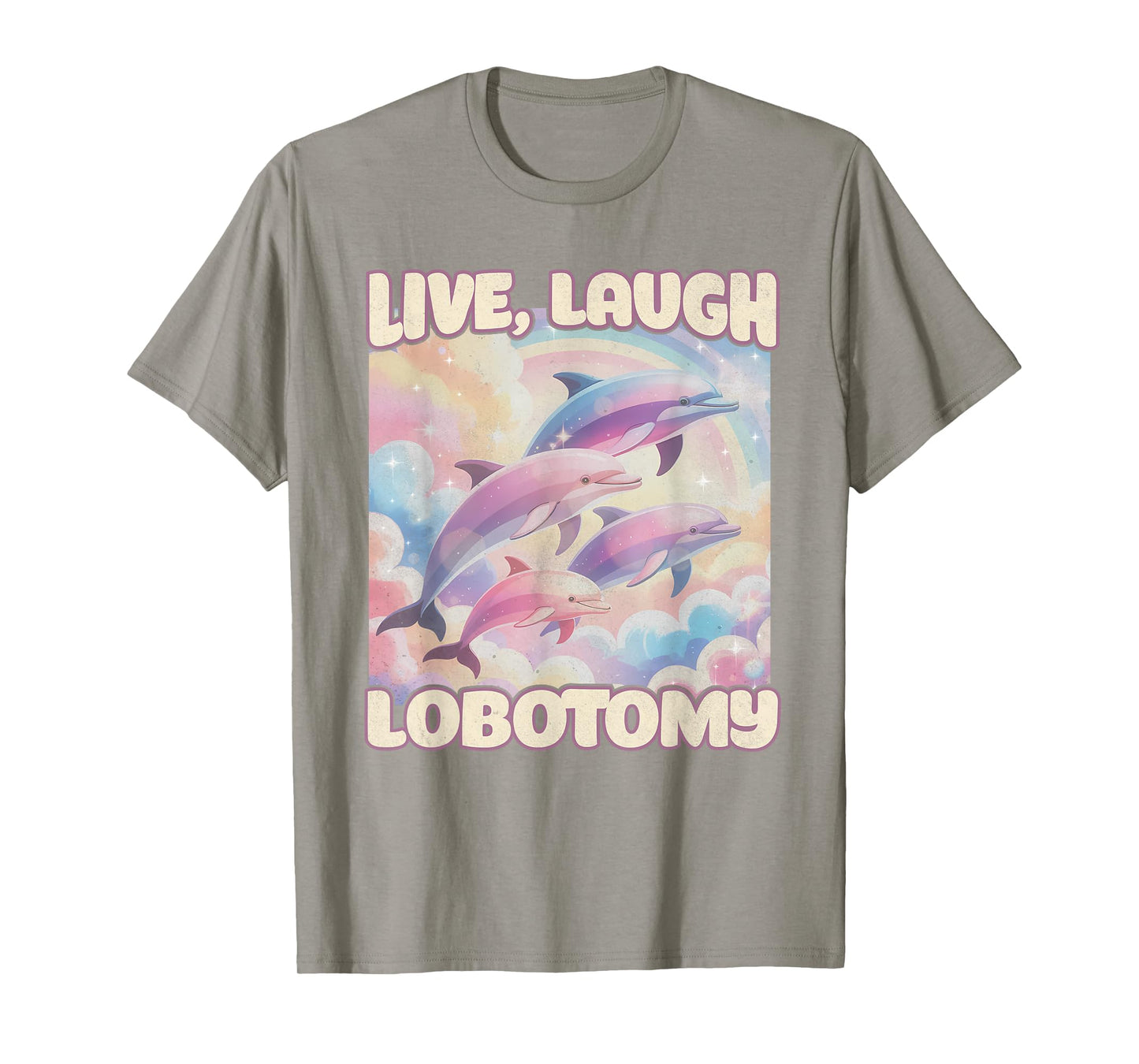Live Laugh Lobotomy Funny Dolphin Inappropriate Men Women T-Shirt