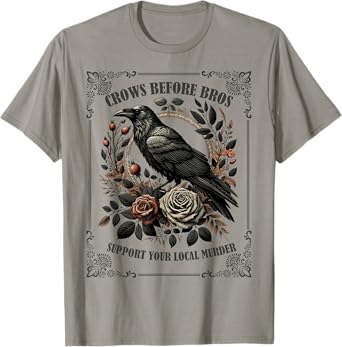 Crows Before Bros Support Your Local Murder T-Shirt