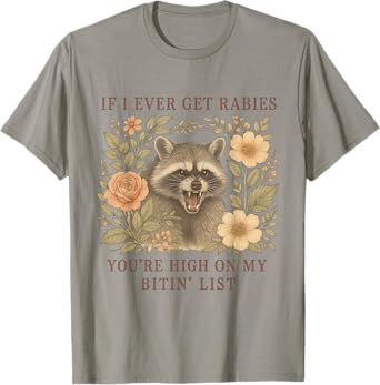 If I Ever Get Rabies You're High On My Biting List Raccoon T-Shirt