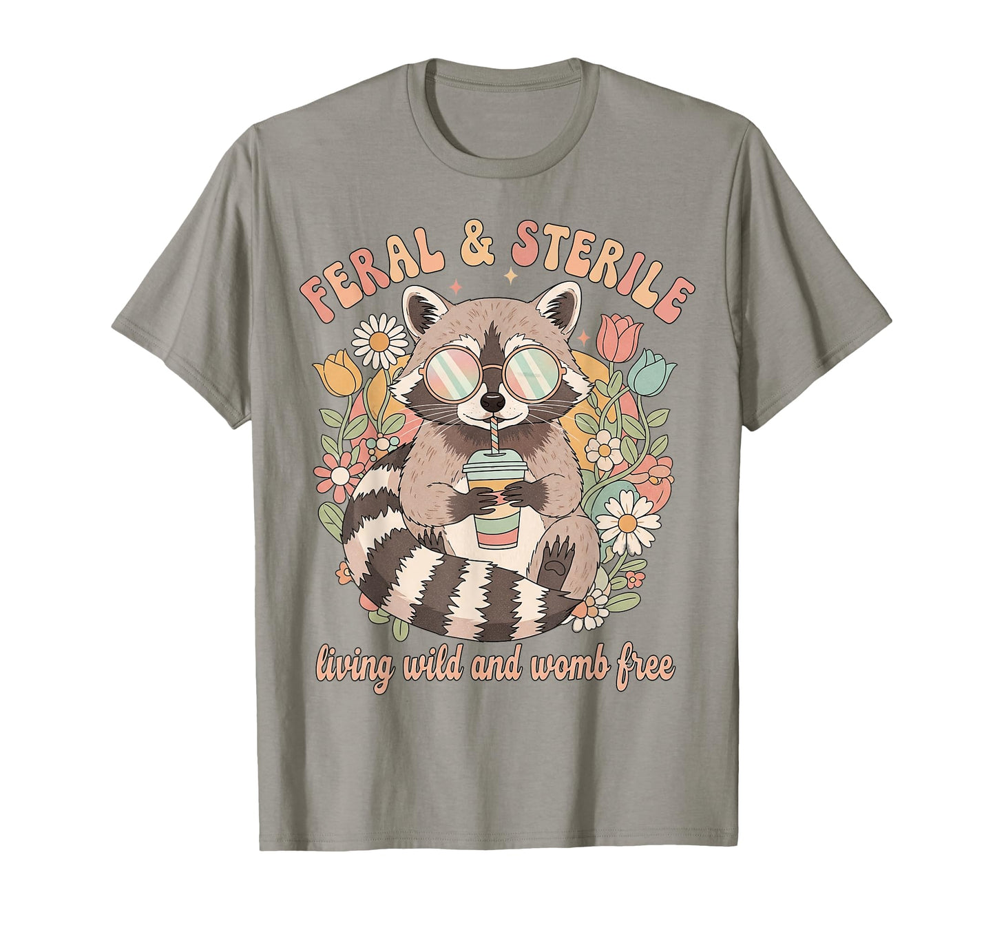 Feral & Sterile Living Wild and Womb Free Childfree Raccoon T-Shirt