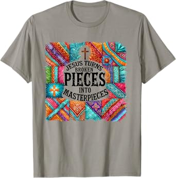 Jesus Turns Broken Pieces Into Masterpieces T-Shirt