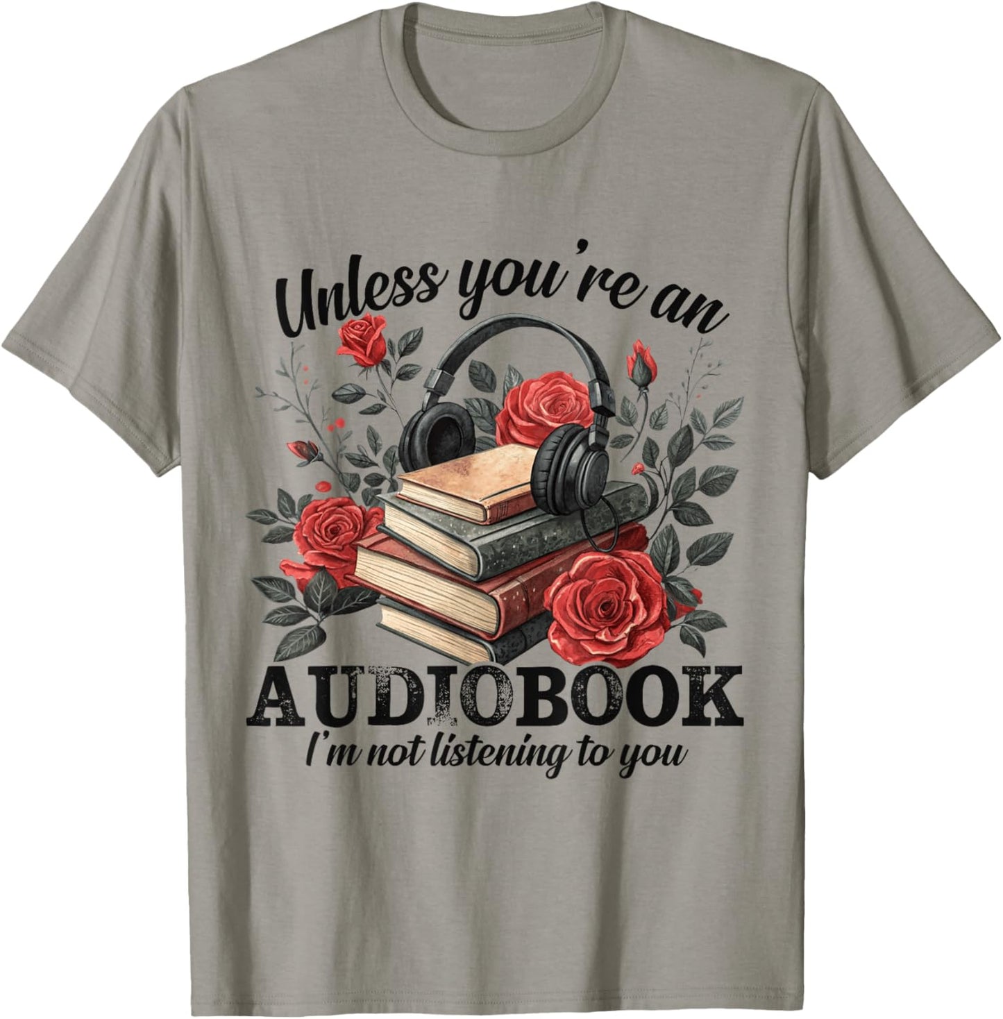 Unless You're Audiobook I'm Not Listening To You Bookish T-Shirt