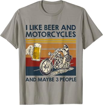 I Like Beer And Motorcycles And Maybe 3 People Bike Lover T-Shirt