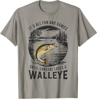 Fun And Games Until Someone Loses A Walleye Fishing Funny T-Shirt