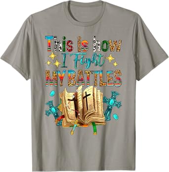This Is How I Fight My Battles Bible Jesus Christian Cross T-Shirt