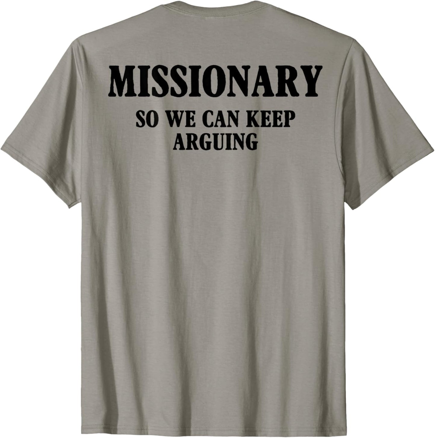 ON BACK Missionary So We Can Keep Arguing Funny Quote T-Shirt