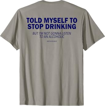 ON Back Told Myself to Stop Drinking But I'm Not Gonna T-Shirt