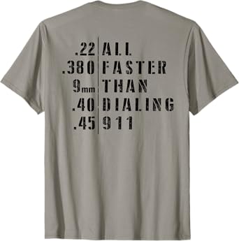 .22 .380 9mm .40 .45 All Faster Than Dialing 911 Sarcastic T-Shirt