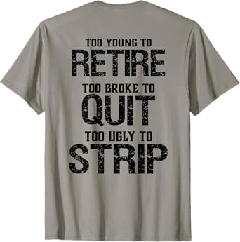 Too Young To Retire Too Broke To Quit T-Shirt - Grey, Unisex-Adults, Short Sleeve, T-Shirt, Modern Lightweight Classic Fit, Letter Print, Retirement Theme, Humorous Saying