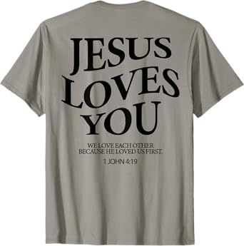 Jesus Loves You We Love Each Other (on back) T-Shirt