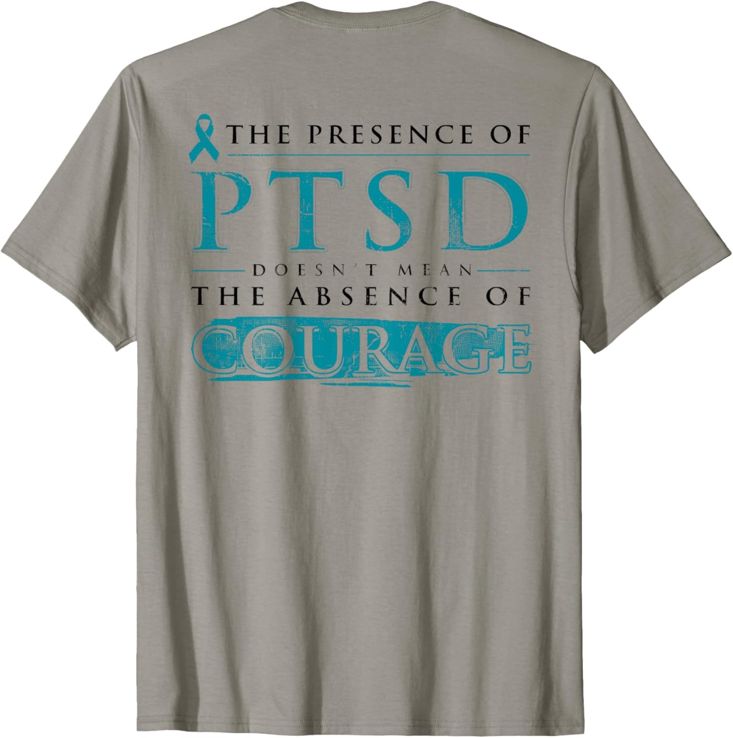The Presence Of PTSD Doesn’t Mean The Absence(on Back) T-Shirt