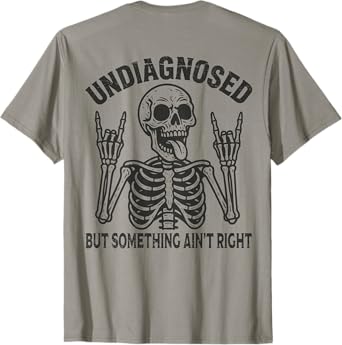 Undiagnosed But Something Ain't Right Funny Meme On Back T-Shirt