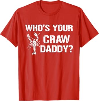 Who's Your Craw Daddy Funny Crawfish Boil Cajun Crayfish Men T-Shirt