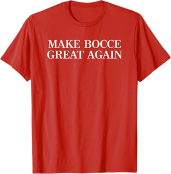 Make Bocce Great Again - Funny Trump Lawn Bowling T-Shirt