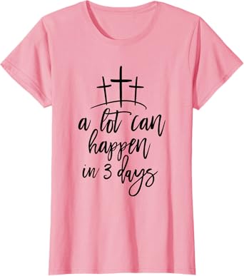 A Lot Can Happen in 3 Days for Women Easter Christian T-Shirt