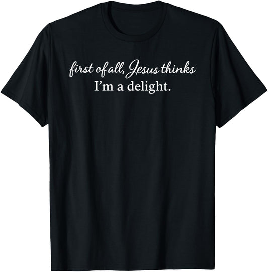 First of All Jesus Thinks I'm A Delight Vintage Retro Funny T-Shirt T-Shirt - T-Shirt | Black