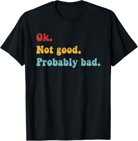 Ok Not Good Probably Bad Funny Movie Quote T-Shirt T-Shirt - T-Shirt | Black