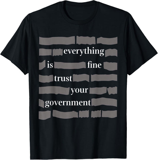 Everything is Fine Trust Your Government T-Shirt - T-Shirt | Black