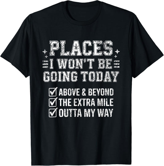 Retro Funny Places I Won't Be Going Today Above & Beyond T-Shirt - T-Shirt | Black