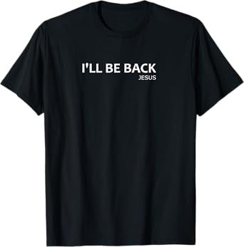 Funny Christian T shirt - I'll be back Jesus T-Shirt