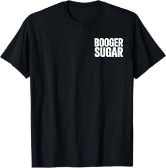 BOOGER SUGAR Funny Text Humor T-Shirt