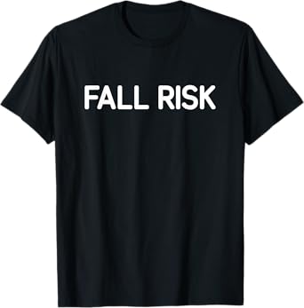 Fall Risk, Funny, Jokes, Sarcastic T-Shirt