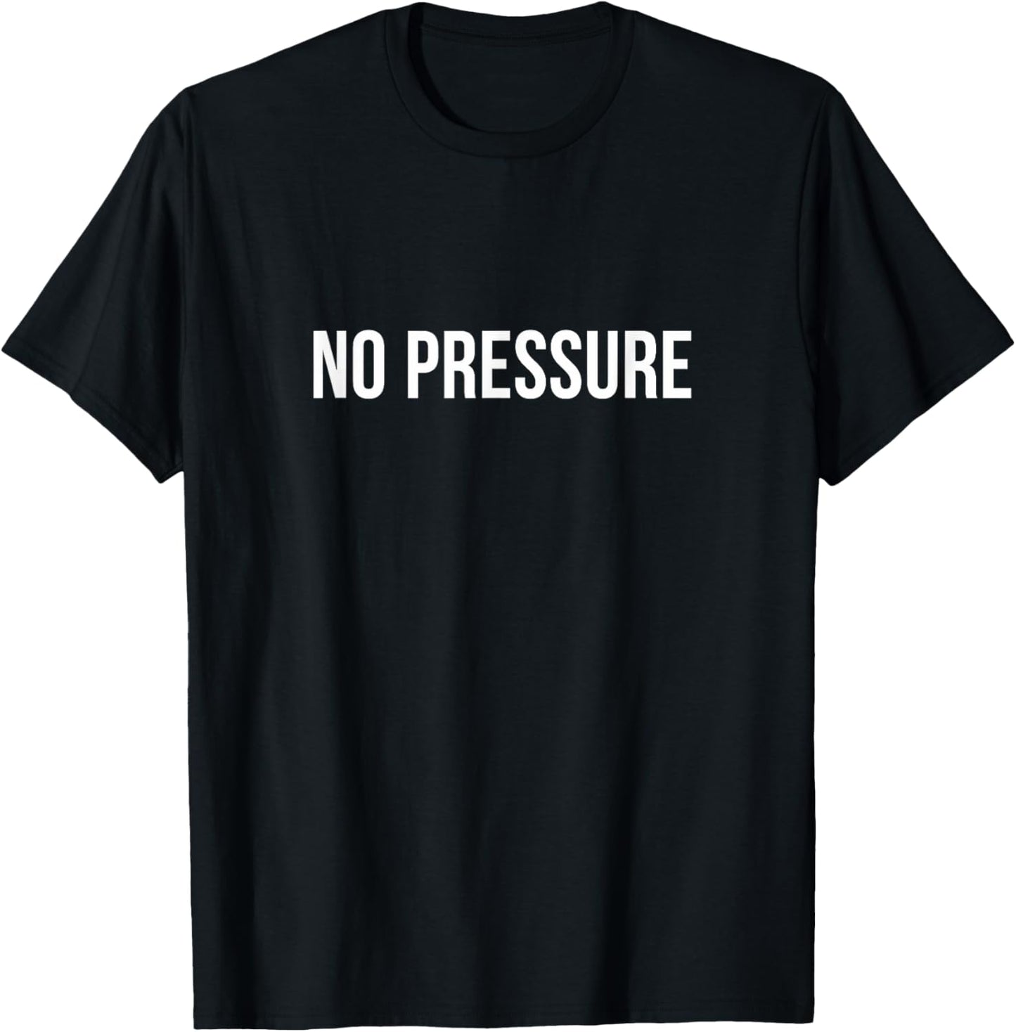 No Pressure - T-Shirt