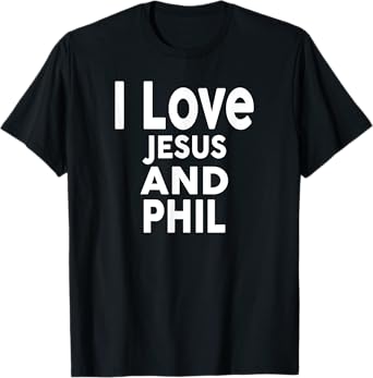 I Love Jesus and PHIL T-Shirt Name Phil T-Shirt