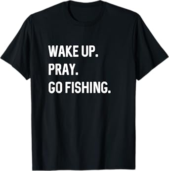 Christian Wake Up Pray Go Fishing Jesus Christ Christianity T-Shirt