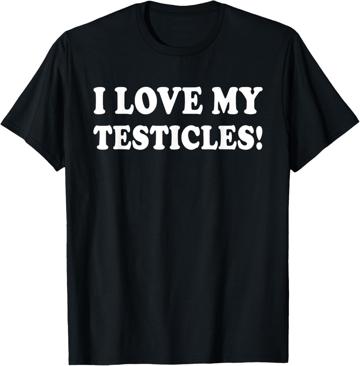 I Love My Testicles T-Shirt