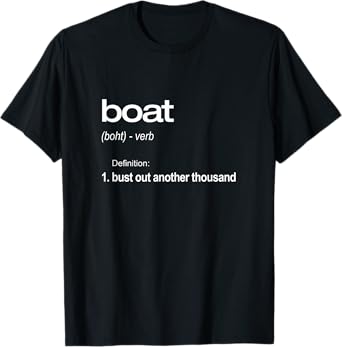 Funny Boating TShirt, Bust Out Another Thousand, Boat Gift T-Shirt