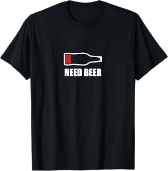 NEED BEER T-Shirt