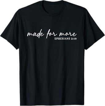 Made For More, Ephesians 2 10, Christian, Bible Verse T-Shirt