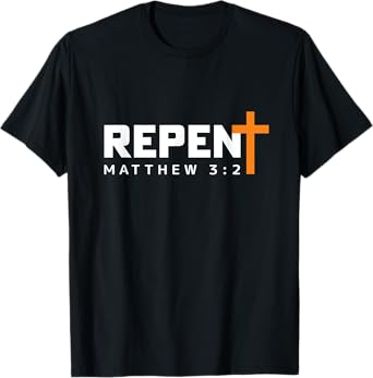 REPENT and Believe the Gospel Matthew 3:2 T-Shirt