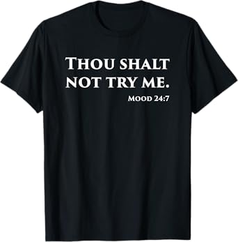 Thou Shalt Not Try Me Mood 24 7 T-Shirt