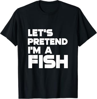 Mens Let's Pretend I'm a Fish Funny Halloween T-Shirt