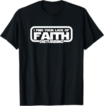 I Find Your Lack Of Faith Disturbing T Shirt T-Shirt